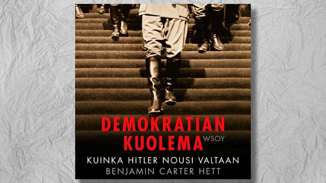 Benjamin Carter Hett: Demokratian kuolema – Kuinka Hitler nousi valtaan. (Suomennos: Tommi Uschanov) 374 s. 2019. WSOY.
