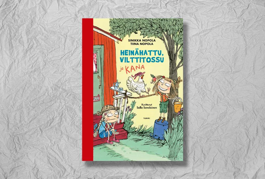 Sinikka Nopola ja Tiina Nopola: Heinähattu, Vilttitossu ja kana. Kuvitus: Salla Savolainen. 79 sivua. Tammi.