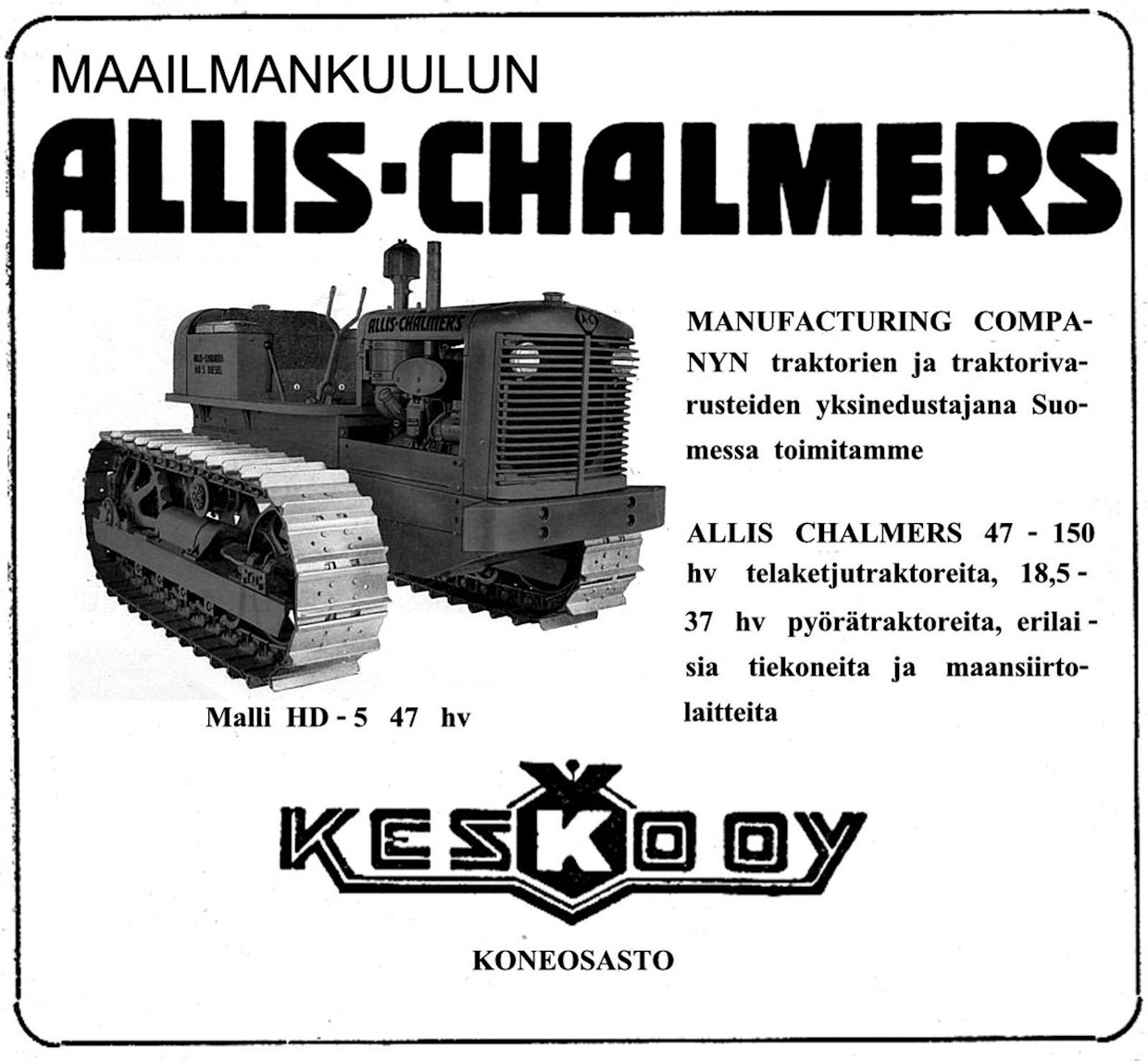 Allis-Chalmersin vuonna 1940 esittelemä telatraktorisarja uudistui kuusi vuotta myöhemmin, jolloin malliston pienimmäksi koneeksi tuli 47-hevosvoimainen ja 5-tonninen HD5. Merkin maahantuojaksi oli sotien jälkeen vaihtunut Kesko Oy, joka toi vuosina 1947–55 Suomeen yhteensä 52 HD5-traktoria.