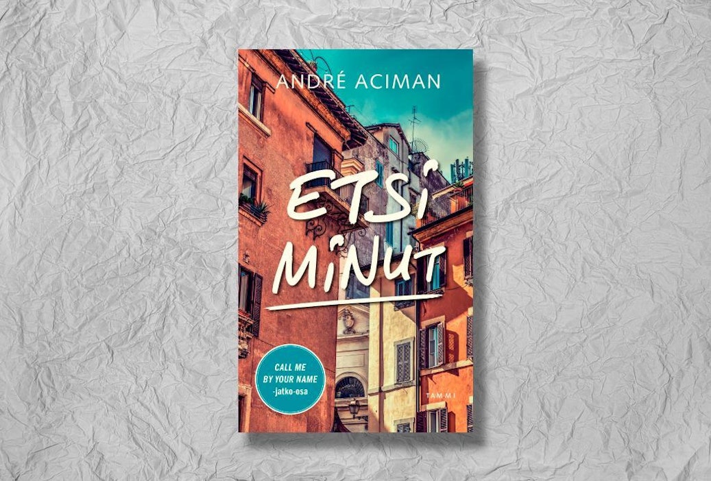 André Aciman: Etsi minut. Suomennos: Antero Tiittula. 294 sivua. Tammi.