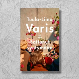 Tuula-Liina Varis: Sattunut syntymään. 356 s. WSOY