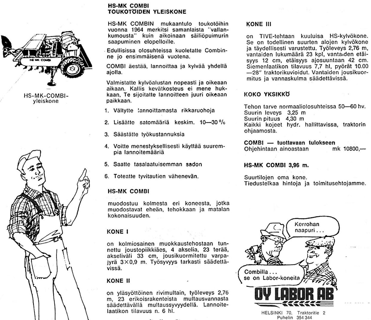 HS-MK Combin tekeminen päättyi 1970-luvun alussa, 10 800 markan hinta pysyi koko valmistuskauden ajan samana. Koneessa oli vakiona 7.50 x 20 -pyörät, suureen kokonaispainoon paljon paremmin sopineet 10 x 28 -renkaat sai 1 000 markan lisähintaan. Mainos vuodelta 1970.