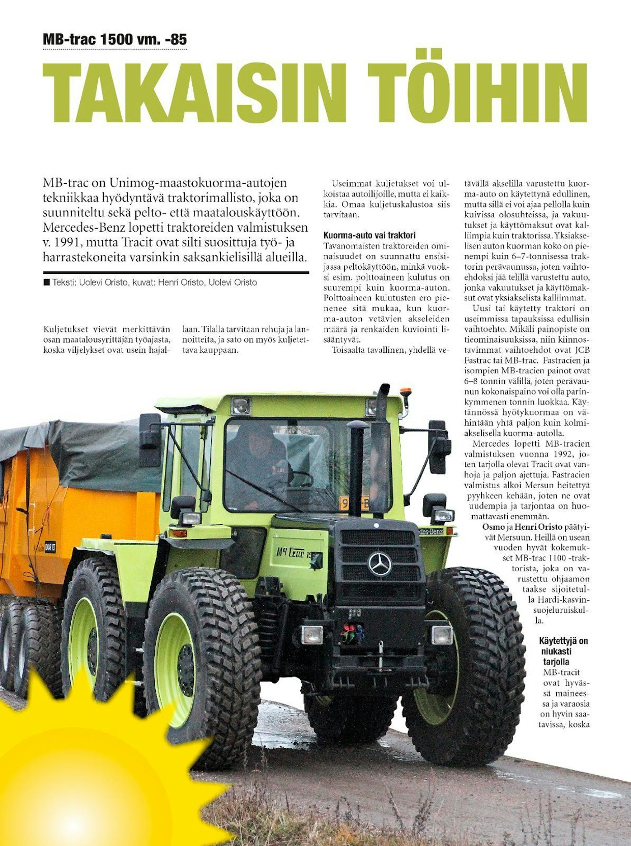 KV 8/2018 -lehdessä esittelimme projektikertomuksen vuosimallin 1985 MB-trac-traktorin kunnostuksesta takaisin käyttökuntoon.