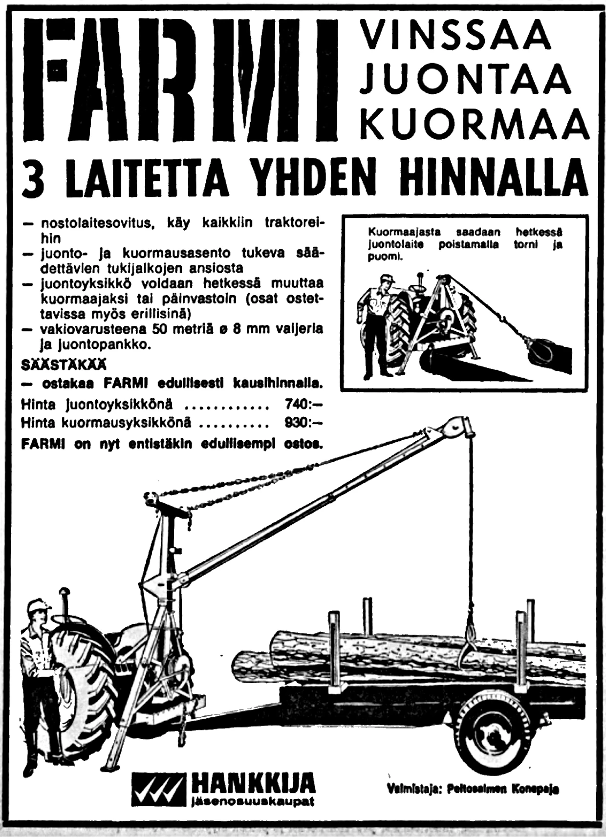 Peltosalmen Konepajan 1960-luvun puolivälissä esittelemä Farmi-juontolaite oli mullistava uutuus. Enää ei tarvittu merkkikohtaisia sovitusosia, vaan vinssi kävi suoraan 3-pistenostolaitteeseen. Lovipankko sisältyi samaan pakettiin. Valinnaisvarusteisiin kuulunut kuormauspuomi voitiin asentaa ilman hitsausta tai ruuvikiinnitystä.