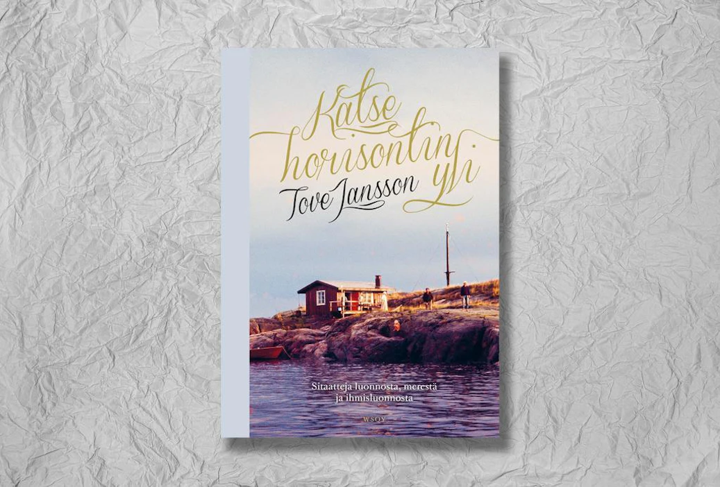 Tove Jansson: Katse horisontin yli – Sitaatteja luonnosta, merestä ja ihmisluonnosta. 245 sivua. WSOY