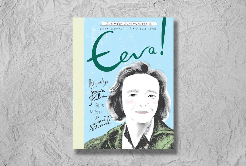 Leena Virtanen ja Sanna Pelliccioni: Eeva! Kirjailija Eeva Kilven polut, muistot ja viisaat sanat. 37 sivua. Teos.