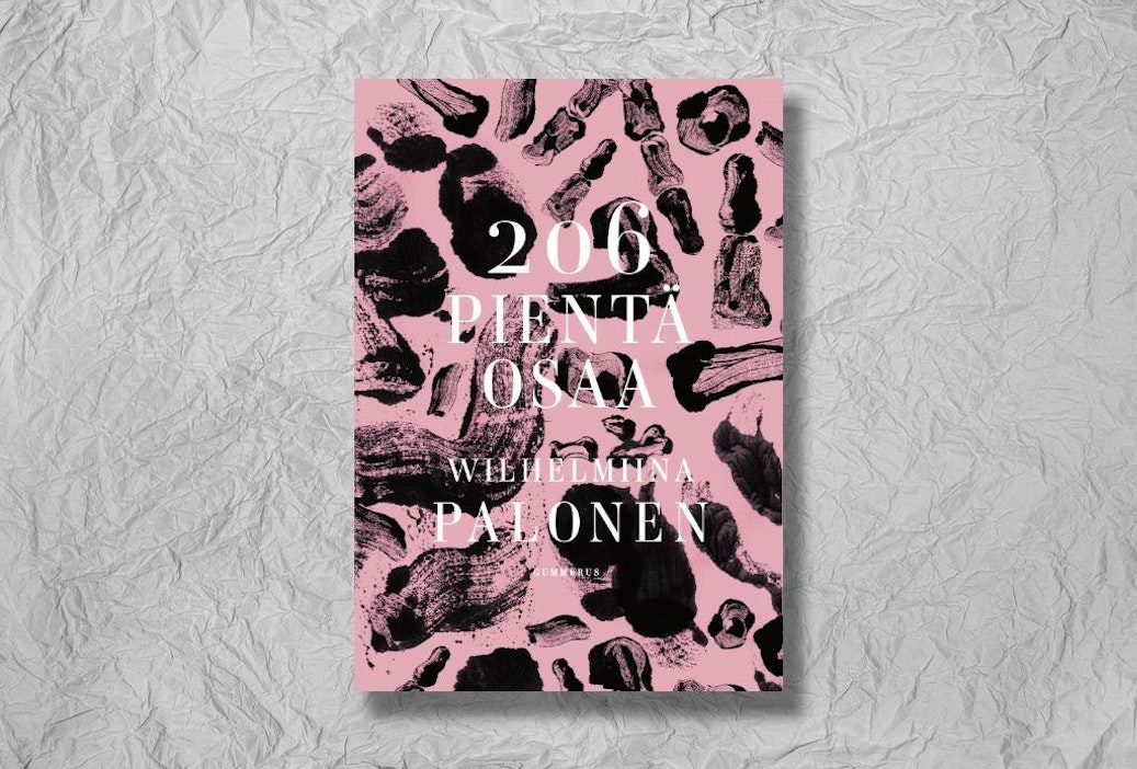 Wilhelmiina Palonen: 206 pientä osaa. 304 sivua. Gummerus.