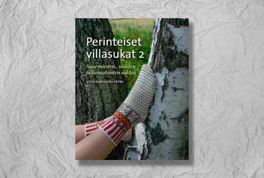 Tetri Anna-Karoliina: Perinteiset villasukat 2. Suurmiesten, -naisten ja kansalaisten sukkia. Moreeni. 136 sivua