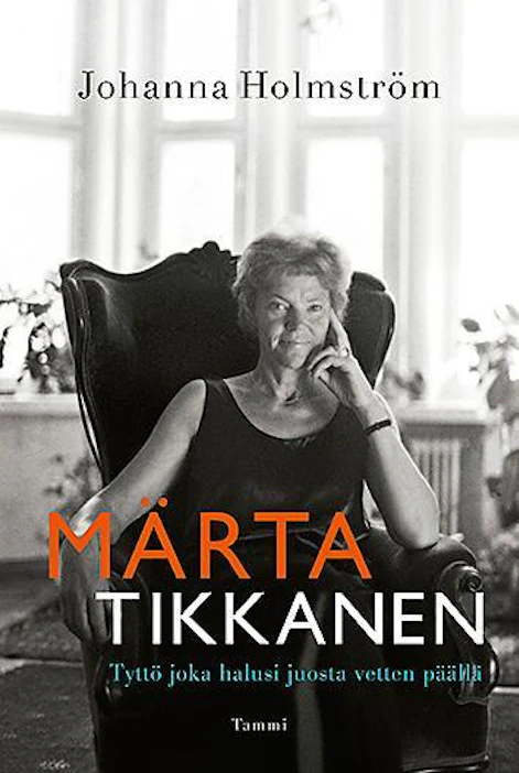 Johanna Holmström: Märta Tikkanen - Tyttö joka halusi juosta vetten päällä. Suomentaja Maija Kauhanen. Tammi 2020. 432 s.