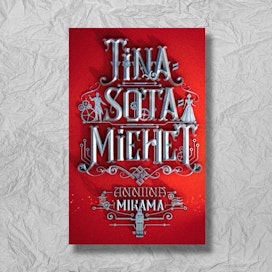 Anniina Mikama: Tinasotamiehet. 397 sivua. WSOY.