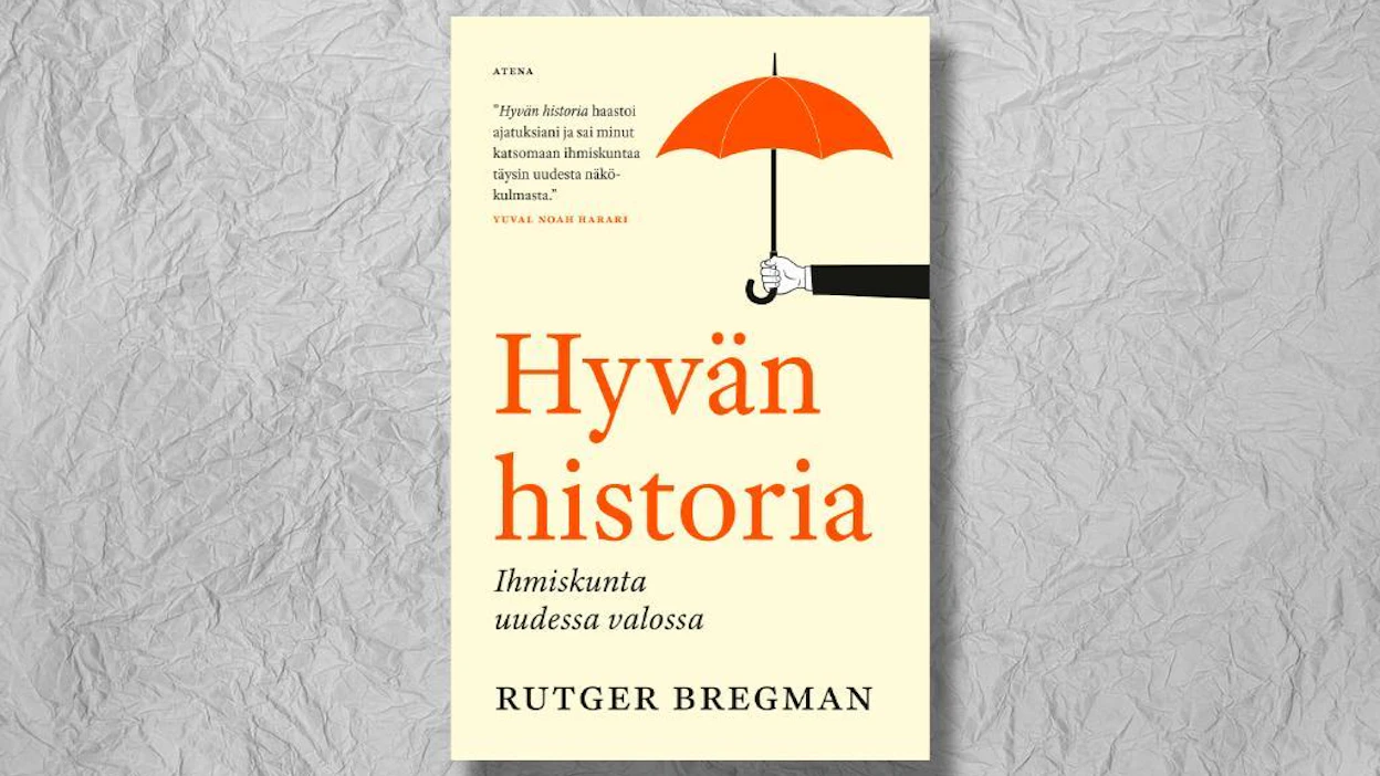 Rutger Bregman: Hyvän historia. Ihmiskunta uudessa valossa. Suom. Mari Janatuinen. 441 sivua. Atena.