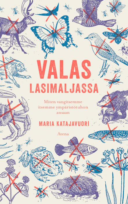 Maria Katajavuori: Valas lasimaljassa: Miten vangitsemme itsemme ympäristötuhon ansaan. 189 sivua. Atena.
