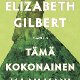 Elizabeth Gilbert: Tämä kokonainen maailmani. 576 sivua. Gummerus.